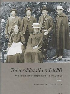 Toivorikkaalla mielellä - Wilkunan suvun kirjeenvaihtoa 1883-1931
