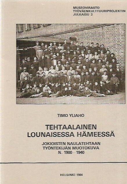 Tehtaalainen lounaisessa Hämeessä - Jokioisten naulatehtaan työntekijän muotokuva n. 1900-1940