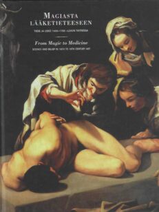 Magiasta lääketieteeseen Tiede ja usko 1500-1700 -luvun taiteessa From Magic to Medicine Science and belief in 16th to 18th Century Art