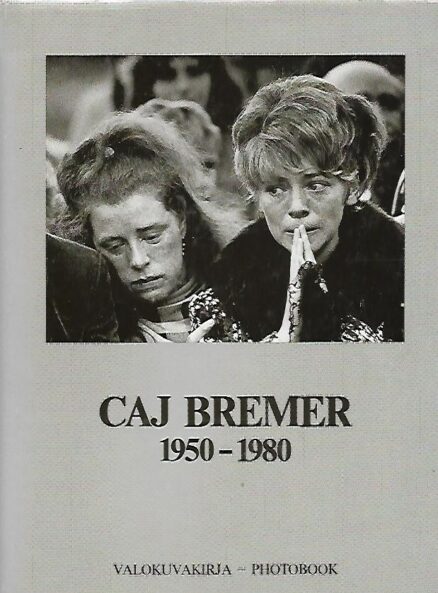 Caj Bremer 1950-1980 - Valokuvakirja - Photobook (tekijän signeeraus!)