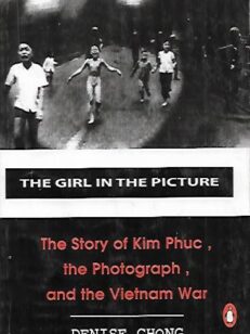 The Girl in the Picture - The Story of Kim Phuc, the Photograph, and the Vietnam War