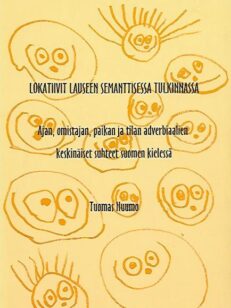 Lokatiivit lauseen semanttisessa tulkinnassa - Ajan, omistajan, paikan ja tilan adverbiaalien keskinäiset suhteet suomen kielessä