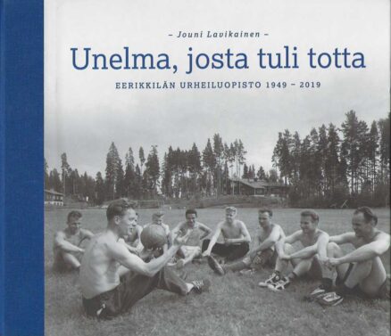 Unelma, josta tuli totta Eerikkilän Urheiluopisto 1949-2019