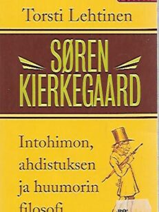 Sören Kierkegaard - Intohimon, ahdistuksen ja huumorin filosofi