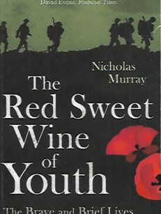 The Red Sweet Wine of Youth - The Brave and Brief Lives of the War Poets