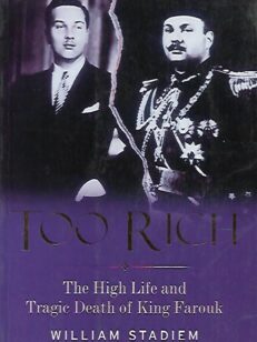 Too Rich - The High Life and Tragic Death of King Farouk