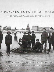 Ilkka Paavalinniemen kolme maisemaa - 1900-luvun alun valokuvia Rovaniemeltä