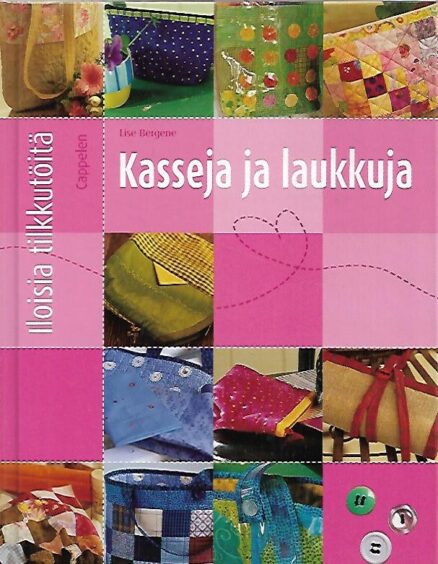 Kasseja ja laukkuja - Iloisia tilkkutöitä