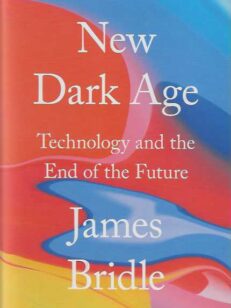 New Dark Age Technology and the End of the Future