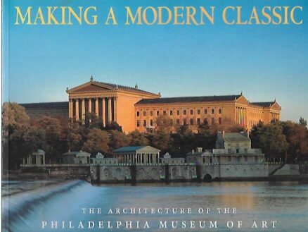 Making a Modern Classic - The Architecture of the Philadelphia Museum of Art