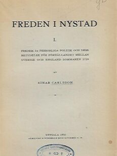 Freden i Nystad I. Fredrik I:s personliga politik och dess betydelse för förhållandet mellan Sverige och England sommaren 1720