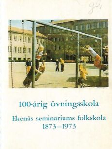 100-årig övningsskola - Ekenäs seminariums folkskola 1873-1973