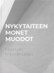 Nykytaiteen monet muodot - Kiasman kokoelmakirja