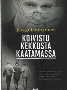 Koivisto Kekkosta kaatamassa - Mauno Koiviston nousu valtion johtoon lehdistön, muistelmien ja historiankirjoituksen kuvaamana