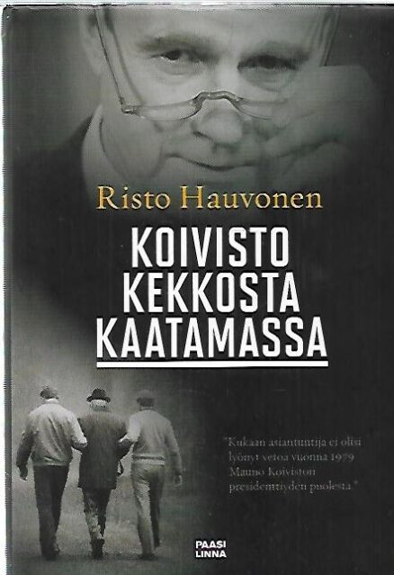 Koivisto Kekkosta kaatamassa - Mauno Koiviston nousu valtion johtoon lehdistön, muistelmien ja historiankirjoituksen kuvaamana