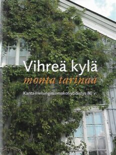 Vihreä kylä - monta tarinaa - Kanta-Helsingin omakotiyhdistys 80v.