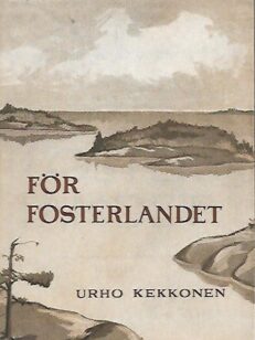 För Fosterlandet - Urho Kekkonen Tal och artiklar 1938-1955