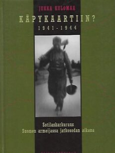 Käpykaartiin? 1941-1944 - Sotilaskarkuruus Suomen armeijassa jatkosodan aikana