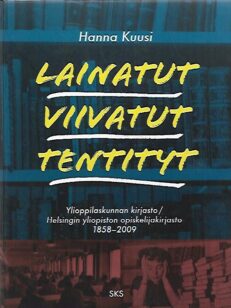 Lainatut, viivatut, tentityt - Ylioppilaskunnan kirjasto / Helsingin yliopiston opiskelijakirjasto 1858-2009