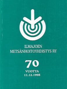 Ilmajoen Metsänhoitoyhdistys ry 70 vuotta 11.12.1998