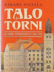 Talo ja torni - Helsingin Työväenyhdistys 1884-2019