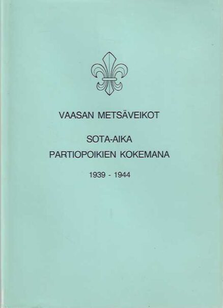 Vaasan Metsäveikot Sota-aika partiopoikien kokemana 1939-1944