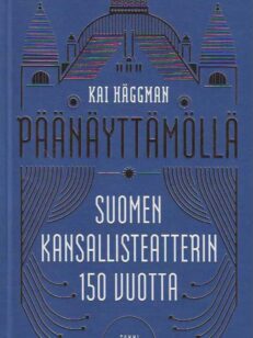 Päänäyttämöllä Suomen Kansallisteatterin 150 vuotta