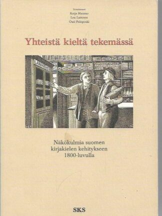 Yhteistä kieltä tekemässä - Nökäkulmia suomen kirjakielen kehitykseen 1800-luvulla