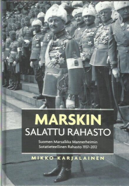Marskin salattu rajasto - Suomen Marsalkka Mannerheimin Sotatieteellinen Rahasto 1937-2012