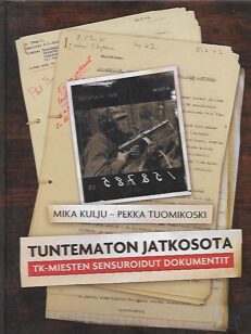 Tuntematon jatkosota - TK-miesten sensuroidut dokumentit