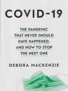 Covid-19 The Pandemic that never should have happened, and how to stop the next one