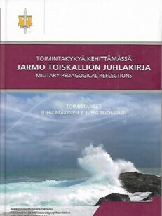 Toimintakykyä kehittämässä : Jarmo Toiskallion juhlakirja - Military Pedagogical Reflections