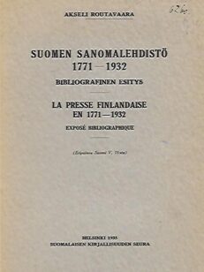Suomen sanomalehdistö 1771-1932 - Bibliografinen esitys - La presse finlandaise en 1771-1932 - Exposé bibliographique