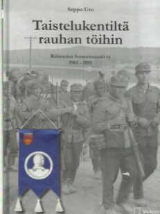 Taistelukentiltä rauhan töihin - Riihimäen Sotaveteraanit ry 1965-2015