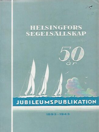 Helsingfors segelsällskap 50 år 1893-1943