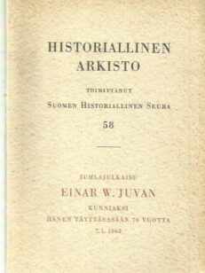 Historiallinen arkisto 58 - Juhlajulkaisu Einar W. Juvan kunniaksi hänen täyttäessään 70 vuotta 7.1.1962