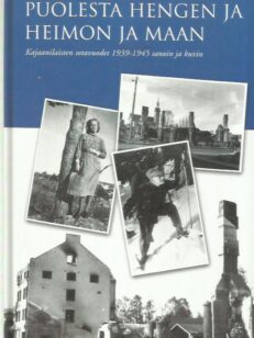 Puolesta hengen ja heimon ja maan - Kajaanilaisten sotavuodet 1939-1945 sanoin ja kuvin