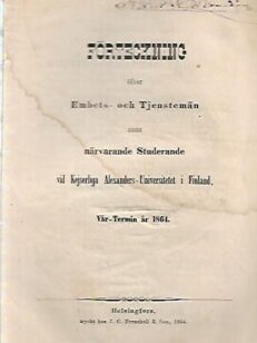 Förteckning öfver Embets- och Tjenstemän samt närvarande Studerande vid Kejserliga Alexanders-Universitetet i Finland - Vår-Termin år 1864