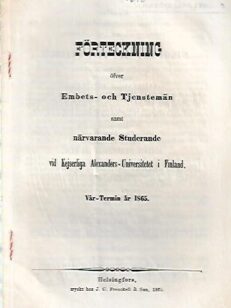 Förteckning öfver Embets- och Tjenstemän samt närvarande Studerande vid Kejserliga Alexanders-Universitetet i Finland - Vår-Termin år 1865
