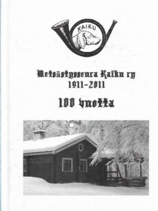 Metsästysseura Kaiku ry 1911-2011: 100 vuotta