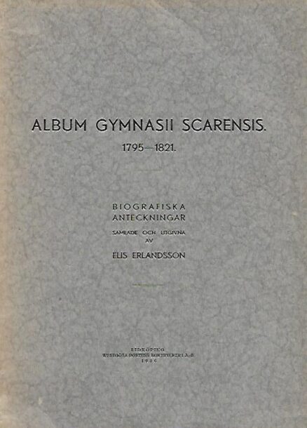Album Gymnasii Scarensis 1795-1821 - Biografiska anteckningar