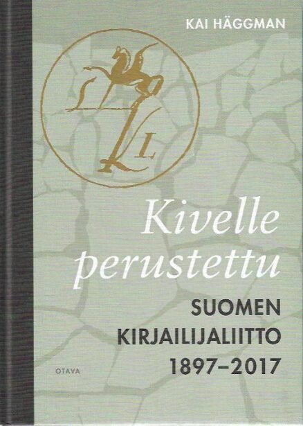 Kivelle perustettu - Suomen Kirjailijaliitto 1897-2017