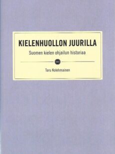 Kielenhuollon juurilla - Suomen kielen ohjailun historiaa