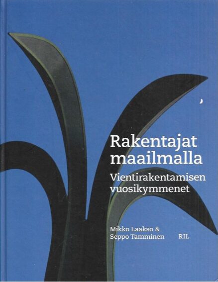 Rakentajat maailmalla - vientirakentamisen vuosikymmenet