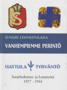 Vanhempiemme perintö Hattula - Tyrväntö Suojeluskunta- ja lottatyötä 1917-1944
