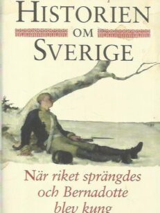Historien om Sverige - När riket sprängdes och Bernadotte blev kung