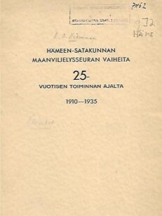 Hämeen-Satakunnan maanviljelysseuran vaiheita 25-vuotisen toiminnan ajalta 1910-1935