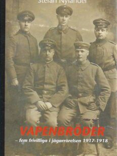 Vapenbröder - fem frivilliga i jägarrörelsen 1917-1918
