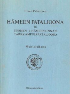 Hämeen pataljoona eli Suomen 7.Hämeenlinnan Tarkk'ampujapataljoona Muistojulkaisu