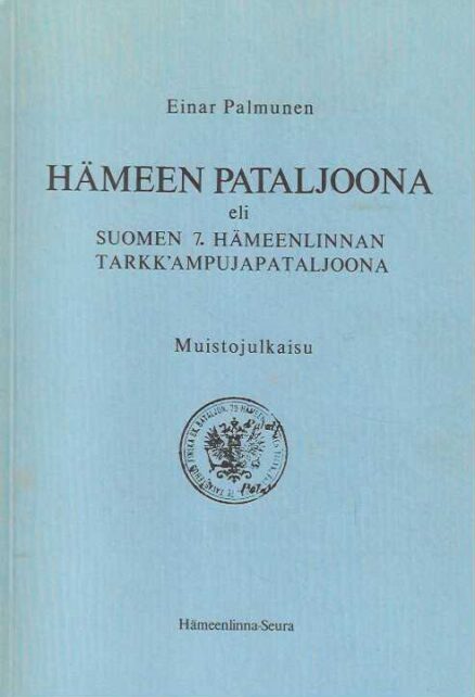 Hämeen pataljoona eli Suomen 7.Hämeenlinnan Tarkk'ampujapataljoona Muistojulkaisu
